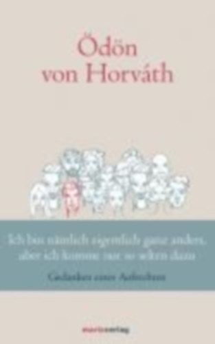 Horváth, Ödön Von: Ich bin nämlich eigentlich ganz anders, aber ich komme nur so selten dazu idegen