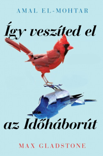 Max Gladstone, Amal El-Mohtar: Így veszíted el az Időháborút könyv