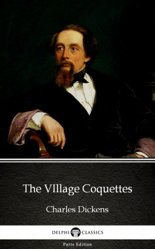 Charles Dickens: The VIllage Coquettes by Charles Dickens (Illustrated) e-Könyv