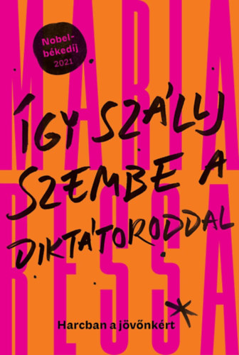 Maria Ressa: Így szállj szembe a diktátoroddal - Harcban a jövőnkért e-Könyv