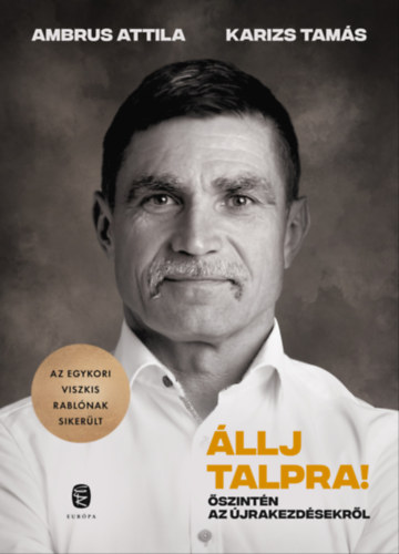 Ambrus Attila - Karizs Tamás: Állj talpra! - Őszintén az újrakezdésekről e-Könyv