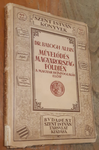 Dr. Balogh Albin: Művelődés Magyarország földjén a magyar honfoglalás előtt (Szent István Könyvek 22. szám) antikvár