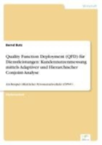 Butz, Bernd: Quality Function Deployment (QFD) für Dienstleistungen: Kundennutzenmessung mittels Adaptiver und Hierarchischer Conjoint-Analyse idegen