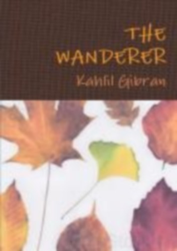 Gibran, Kahlil: The Wanderer idegen