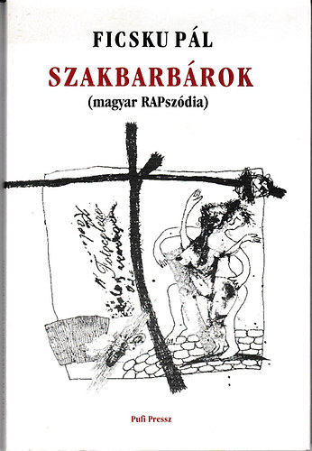 Ficsku Pál: Szakbarbárok (magyar RAPszódia) könyv