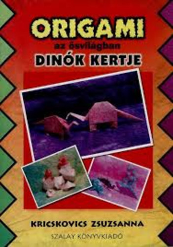 Kricskovics Zsuzsanna: Origami az ősvilágban (Dínók kertje) antikvár