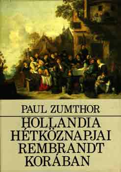 Paul Zumthor: Hollandia hétköznapjai Rembrandt korában antikvár