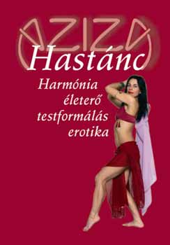 Balla Tünde Aziza: Hastánc - Harmónia, életerő, testformálás, erotika antikvár