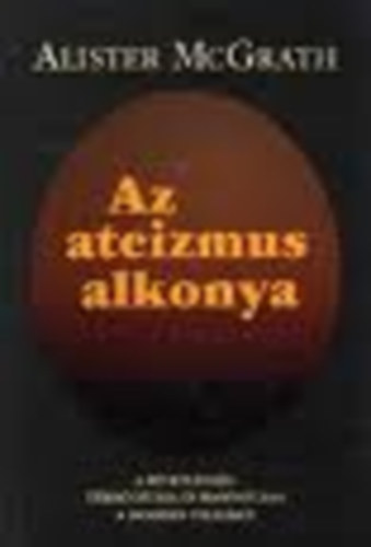 Alister E. McGrath: Az ateizmus alkonya antikvár