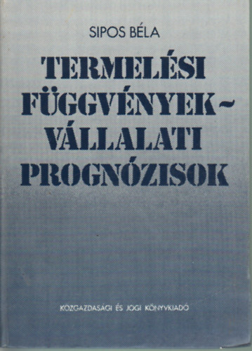 Sipos Béla: Termelési függvények - vállalati prognózisok antikvár