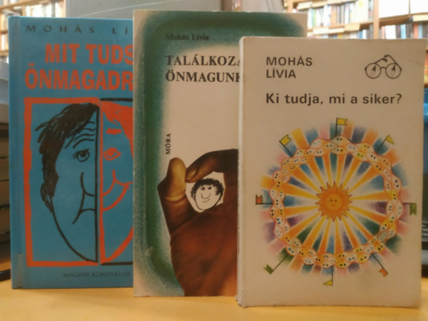 Mohás Lívia: 3 db Mohás Lívia: Ki tudja, mi a siker? + Mit tudsz önmagadról? + Találkozás önmagunkkal antikvár