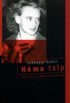 Jobbágyi Gábor: Néma talp - Tóth Ilona az orvosi kar mártírja antikvár