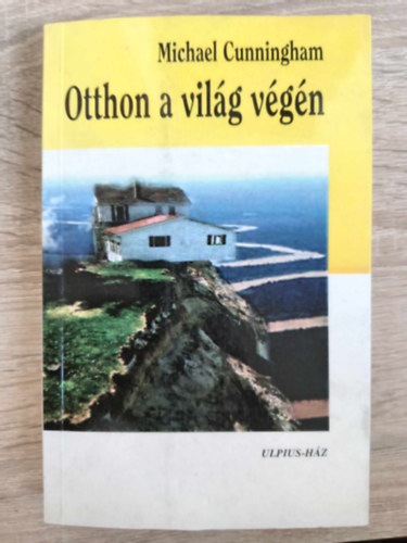 Michael Cunningham, Ford.: Tótisz András: Otthon a világ végén (A Home at the End of the World) - Tótisz András fordításában antikvár