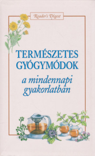 Reader's Digest Kiadó Kft.: Természetes gyógymódok a mindennapi gyakorlatban antikvár