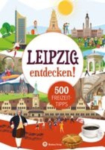 Mewes, Petra: Leipzig entdecken! 500 Freizeittipps : Natur, Kultur, Sport, Spaß idegen