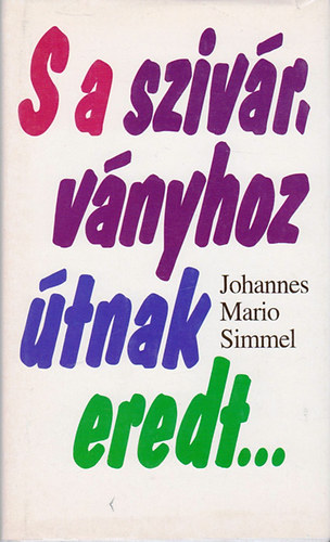 Johannes Mario Simmel, Szerk.: Kis Júlia, Ford.: Lukács János: S a szivárványhoz útnak eredt... - Lukács János fordítása antikvár