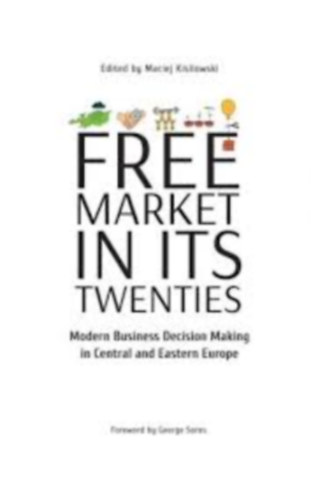 Maciej Kisilowski: Free Market in Its Twenties: Modern Business Decision Making in Central and Eastern Europe antikvár