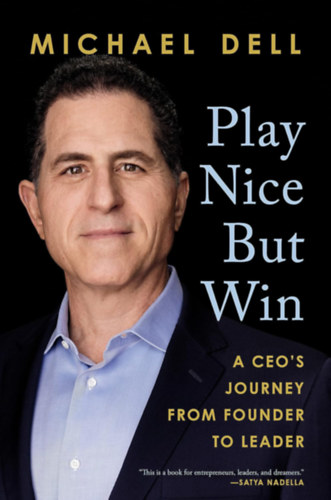 Michael Dell, James Kaplan: Play Nice But Win - A CEO's Journey from Founder to Leader antikvár