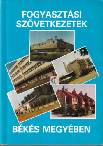 Balkus Imre: Fogyasztási szövetkezetek Békés megyében antikvár
