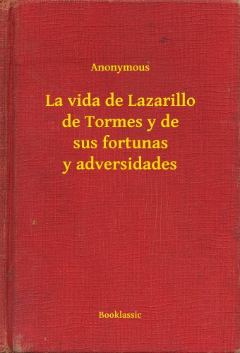Anonymous: La vida de Lazarillo de Tormes y de sus fortunas y adversidades e-Könyv