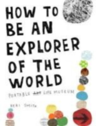 Smith, Keri: How to Be an Explorer of the World idegen