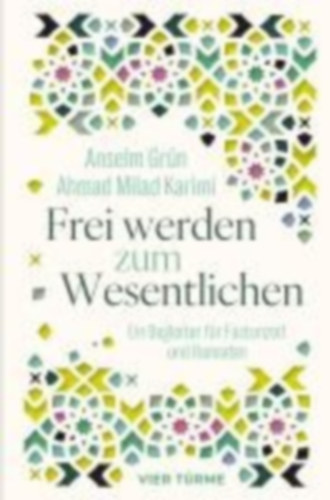 Grün, Anselm - Karimi, Ahmad Milad: Frei werden zum Wesentlichen idegen