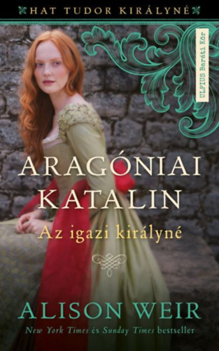Aragóniai Katalin – Alison Weir
