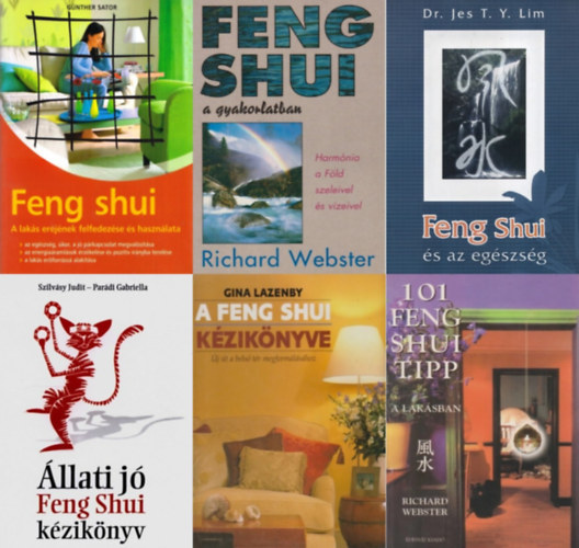 Gina Lazenby, Richard Webster, Günther Sator, Dr. Jes T.Y. Lim, Parádi Gabriella - Szilvásy Judit: 6 könyv a Feng Shuiról: A feng shui kézikönyve - Új út a belső tér megformálásához + 101 ​Feng shui tipp a lakásban + Feng shui - A lakás erejének felfedezése és használata + Feng shui a gyakorlatban - Harmónia a Föld szeleivel és vízeivel antikvár