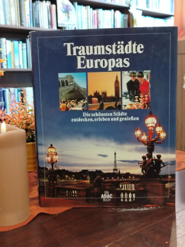 Traumstädte Europas: Die schönsten Städte entdecken, erleben und genießen - Európa álomvárosai: A legszebb városok felfedezése, átélése és élvezete-  német nyelvű utazási album antikvár