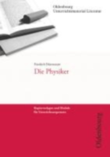 Dürrenmatt, Friedrich: Friedrich Dürrenmatt, Die Physiker (Unterrichtsmaterial Literatur) idegen
