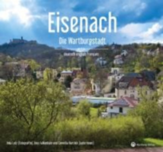 Lotz, Inka - Hartleb, Cornelia - Falkenhain, Ines: Eisenach - Die Wartburgstadt - Ein Bildband in drei Sprachen (deutsch / english / français) idegen