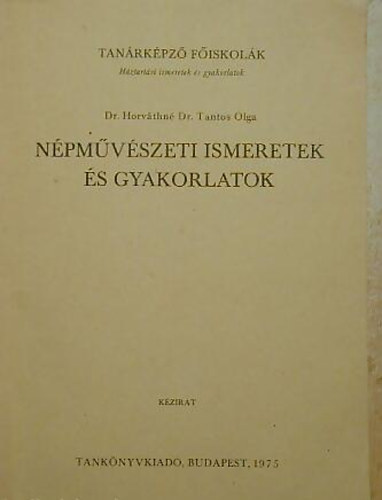 Dr. Horváthné Dr. Tantos Olga: Népművészeti ismeretek és gyakorlatok antikvár