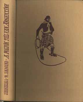 Hanzelka, J.-Zikmund, M.: A folyón túl van Argentína antikvár