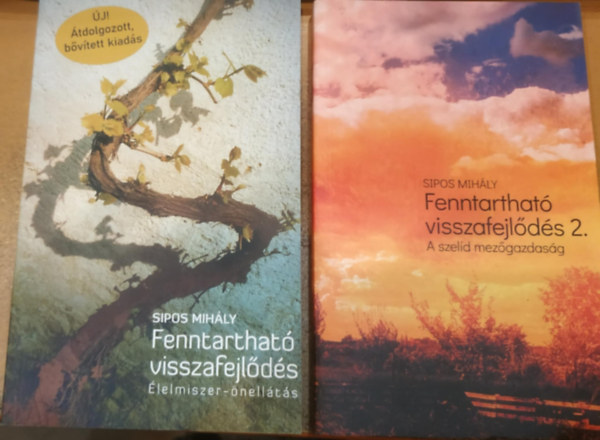 Sipos Mihály: 2 db Fenntartható visszafejlődés (Élelmiszer-önellátás) + Fenntartható visszafejlődés 2.: (A szelid mezőgazdaság) antikvár