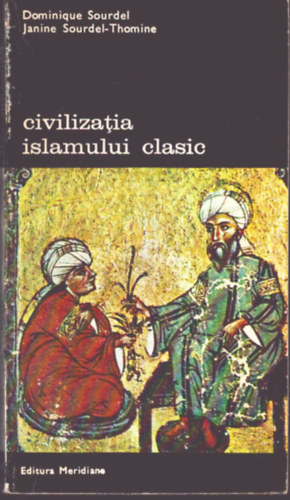 Dominique Sourdel, Janine Sourdel-Thomine: Civilizatia islamului clasic (A klasszikus iszlám civilizációja) antikvár