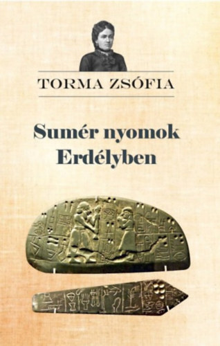 Torma Zsófia: Sumér nyomok Erdélyben könyv
