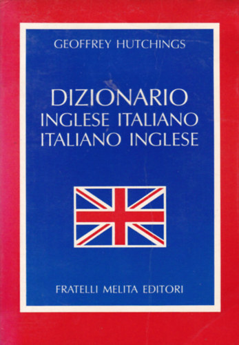 DIZIONARIO INGLESE ITALIANO ITALIANO INGLESE Geoffrey Hutchings Vocabolario  di e