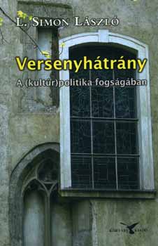 L. Simon László: Versenyhátrány - A (kultúr)politika fogságában - Dedikált antikvár