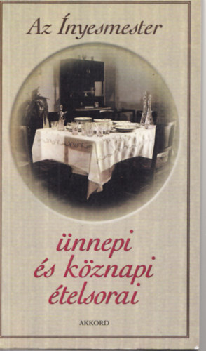 Kígyós Erzsébet (összeáll.): Az ínyesmester ünnepi és köznapi ételsorai antikvár