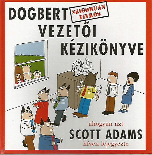 Scott Adams: Dogbert szigorúan titkos vezetői kézikönyve - ahogyan azt Scott Adams híven lejegyezte antikvár