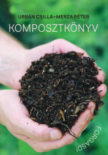 Urbán Csilla, Merza Péter: Komposztkönyv - Forgasd! könyv