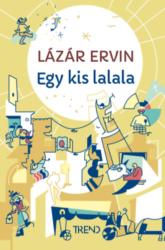 Lázár Ervin: Egy kis lalala - képtelen történetek könyv
