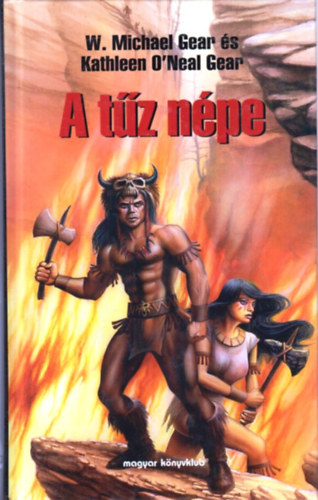 Gear, Michaelw., O'nealgear, Kathleen: A tűz népe antikvár