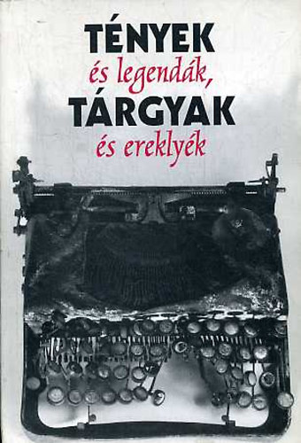 Kalla Zsuzsa: Tények és legendák, tárgyak és ereklyék antikvár