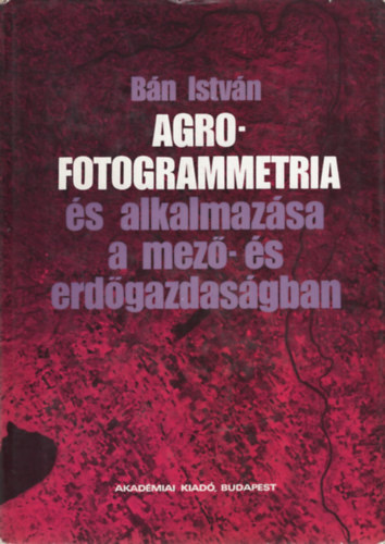 Bán István: Agrofotogrammetria és alkalmazása a mező- és erdőgazdaságban antikvár