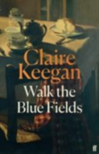 Keegan, Claire: Walk the Blue Fields idegen