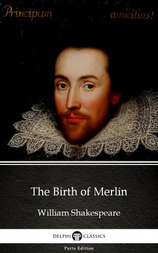 William Shakespeare - Apocryphal (illustr.): The Birth of Merlin by William Shakespeare - Apocryphal (Illustrated) e-Könyv