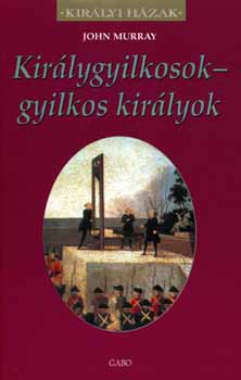 John Murray: Királygyilkosok - gyilkos királyok antikvár