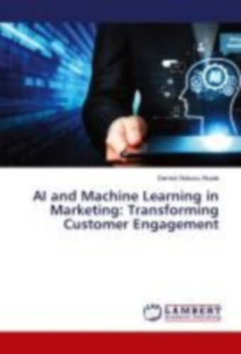 Akude, Derrick Nukunu: AI and Machine Learning in Marketing: Transforming Customer Engagement idegen