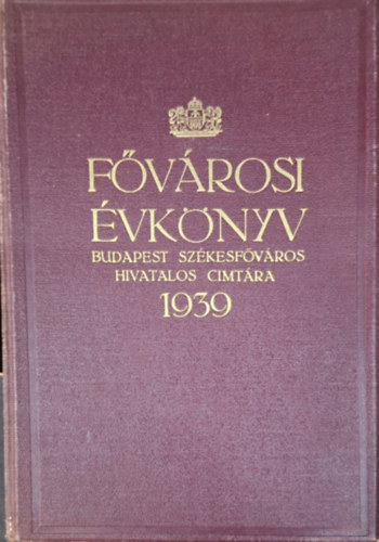 Fővárosi Évkönyv az 1939. évre - Budapest székesfőváros hivatalos címtárával antikvár